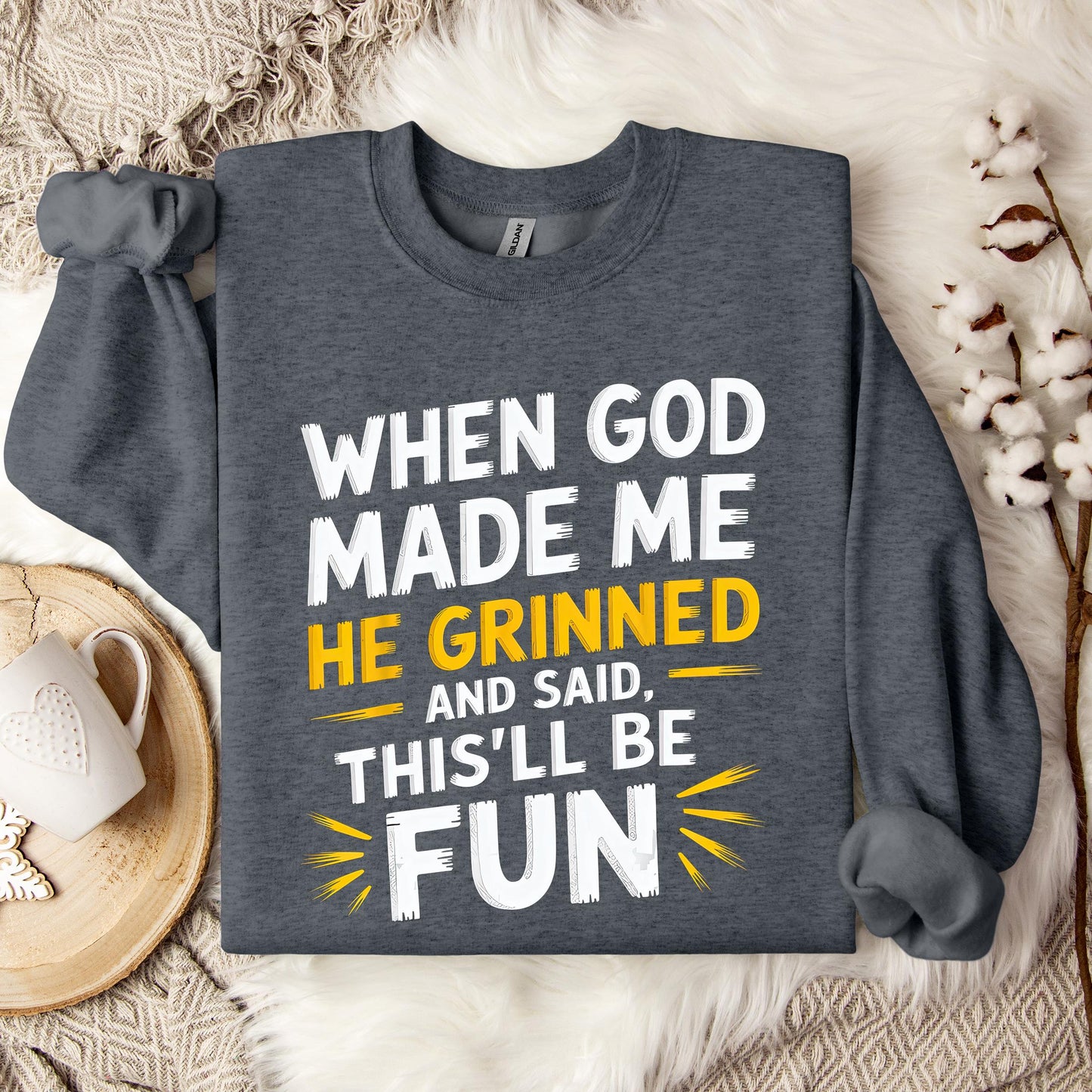 When God Made Me He Grinned And Said This'll Be Fun 10 Sweatshirt