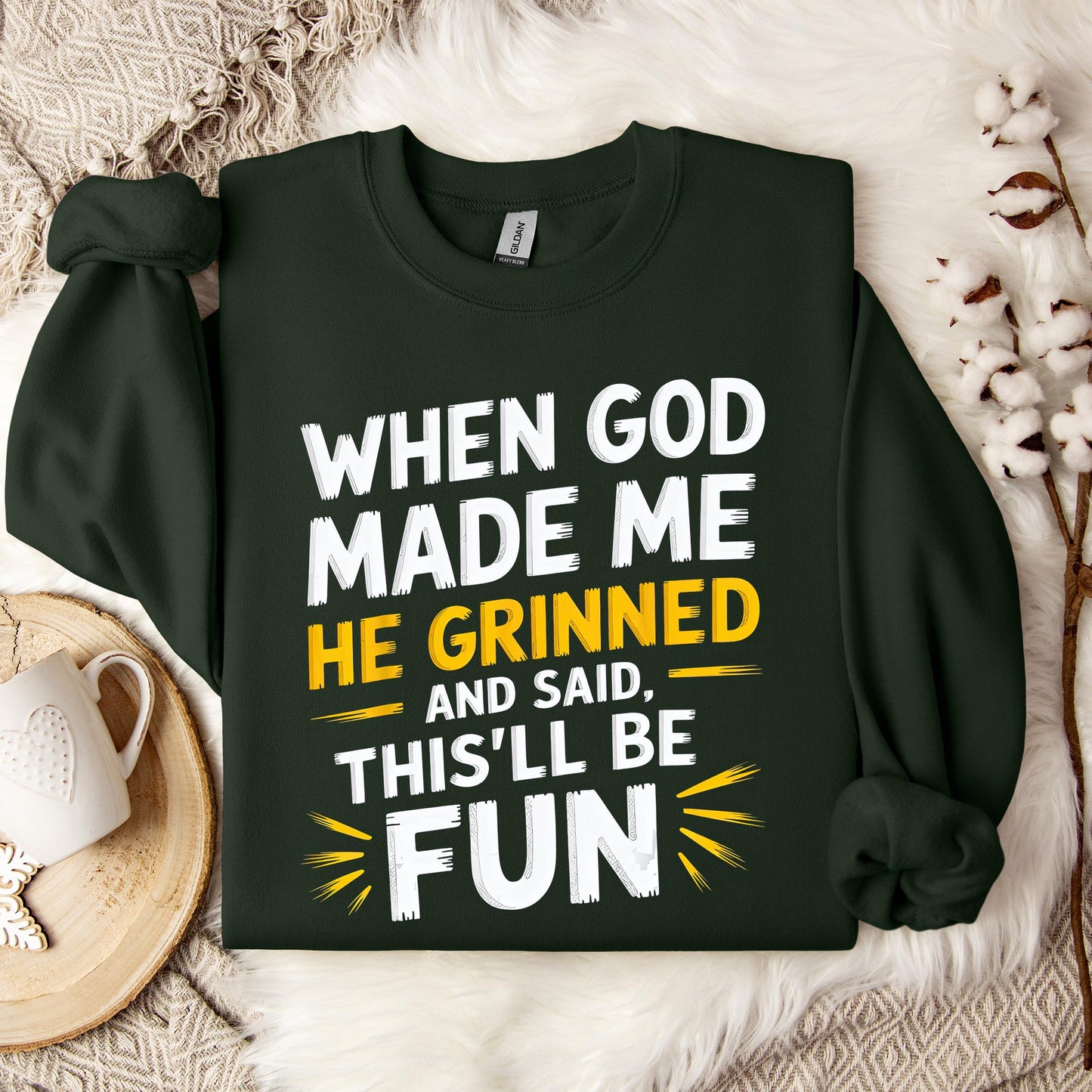 When God Made Me He Grinned And Said This'll Be Fun 10 Sweatshirt