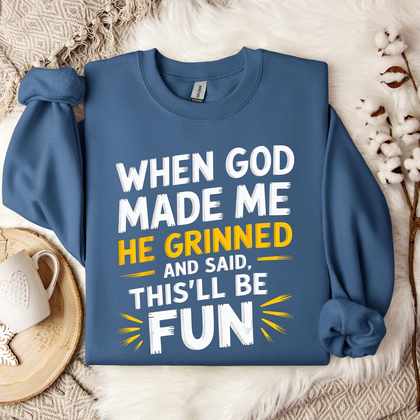 When God Made Me He Grinned And Said This'll Be Fun 10 Sweatshirt