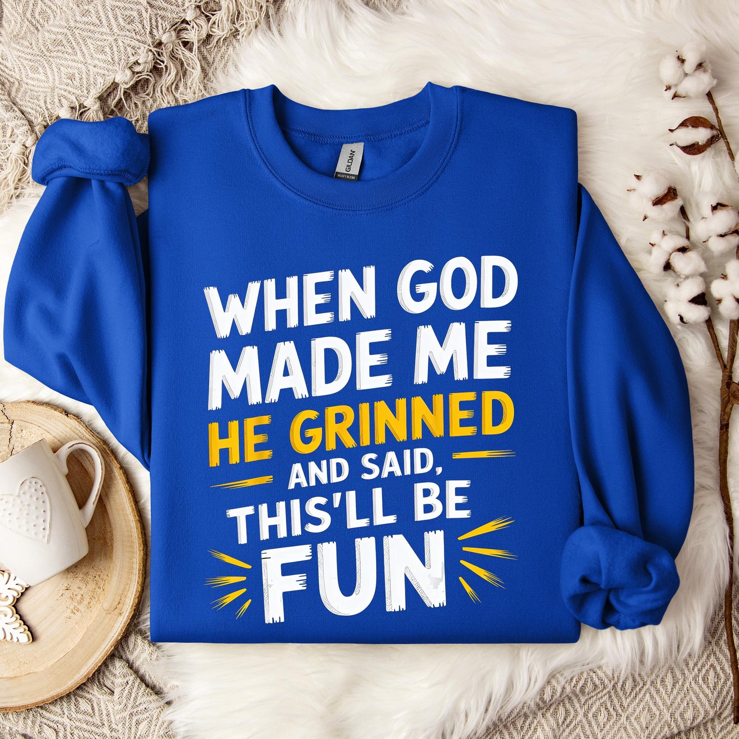 When God Made Me He Grinned And Said This'll Be Fun 10 Sweatshirt