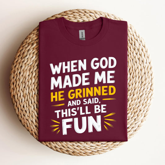 When God Made Me He Grinned And Said This'll Be Fun 10