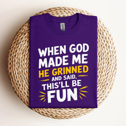 When God Made Me He Grinned And Said This'll Be Fun 10