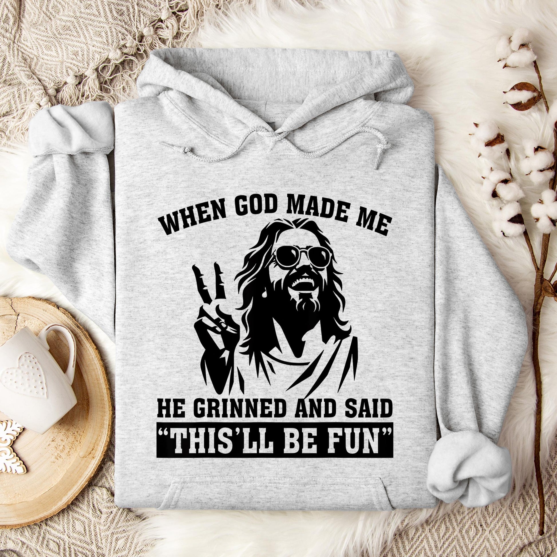 When God Made Me He Grinned And Said This'll Be Fun 11 Hoodie