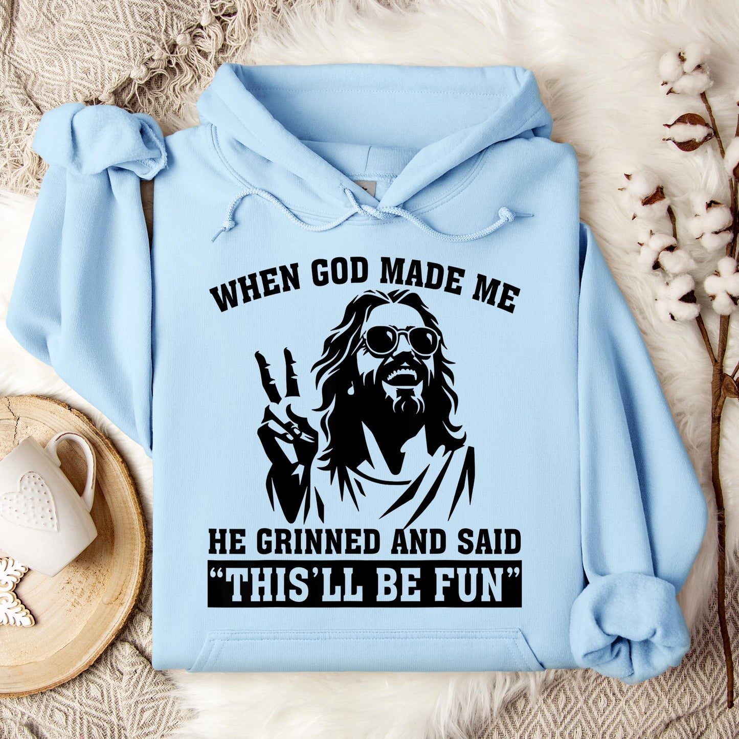 When God Made Me He Grinned And Said This'll Be Fun 11 Hoodie