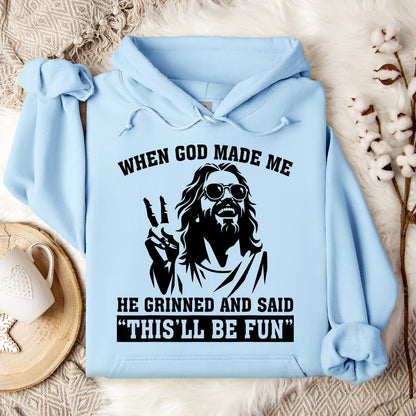 When God Made Me He Grinned And Said This'll Be Fun 11 Hoodie
