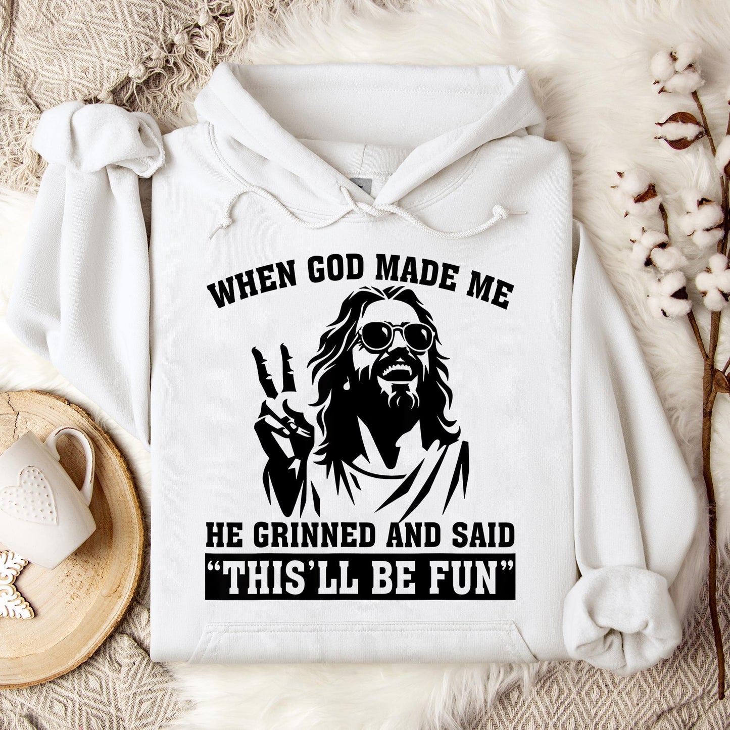 When God Made Me He Grinned And Said This'll Be Fun 11 Hoodie