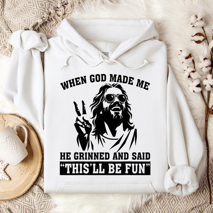 When God Made Me He Grinned And Said This'll Be Fun 11 Hoodie