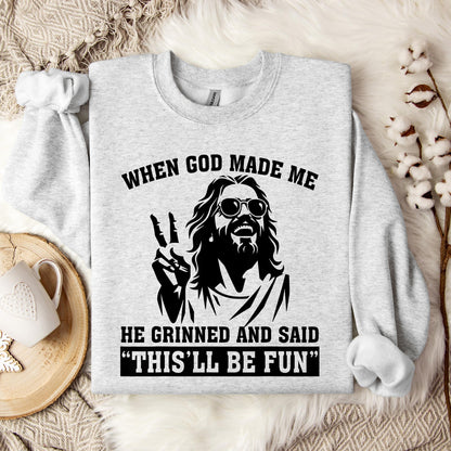 When God Made Me He Grinned And Said This'll Be Fun 11 Sweatshirt