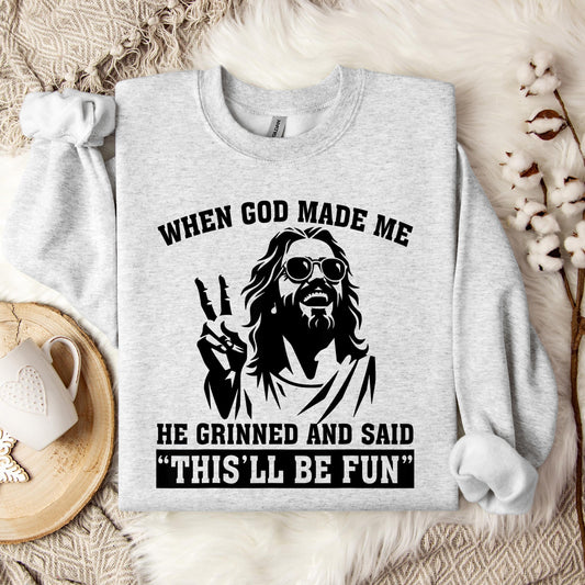 When God Made Me He Grinned And Said This'll Be Fun 11 Sweatshirt