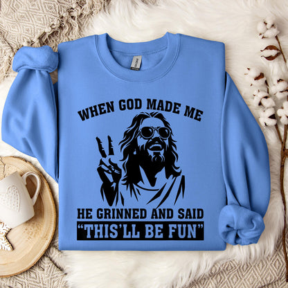 When God Made Me He Grinned And Said This'll Be Fun 11 Sweatshirt