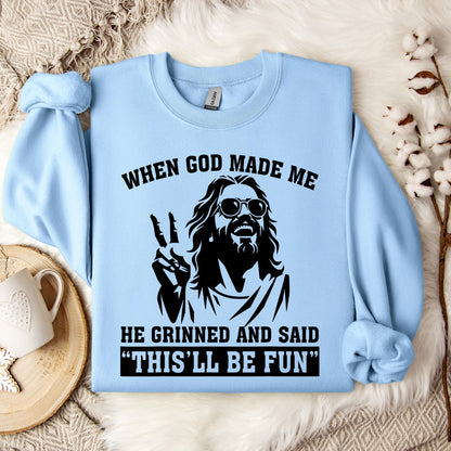 When God Made Me He Grinned And Said This'll Be Fun 11 Sweatshirt