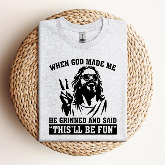 When God Made Me He Grinned And Said This'll Be Fun 11