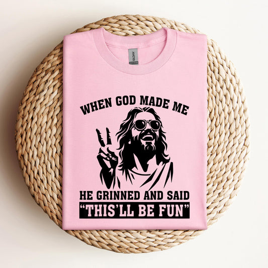 When God Made Me He Grinned And Said This'll Be Fun 11