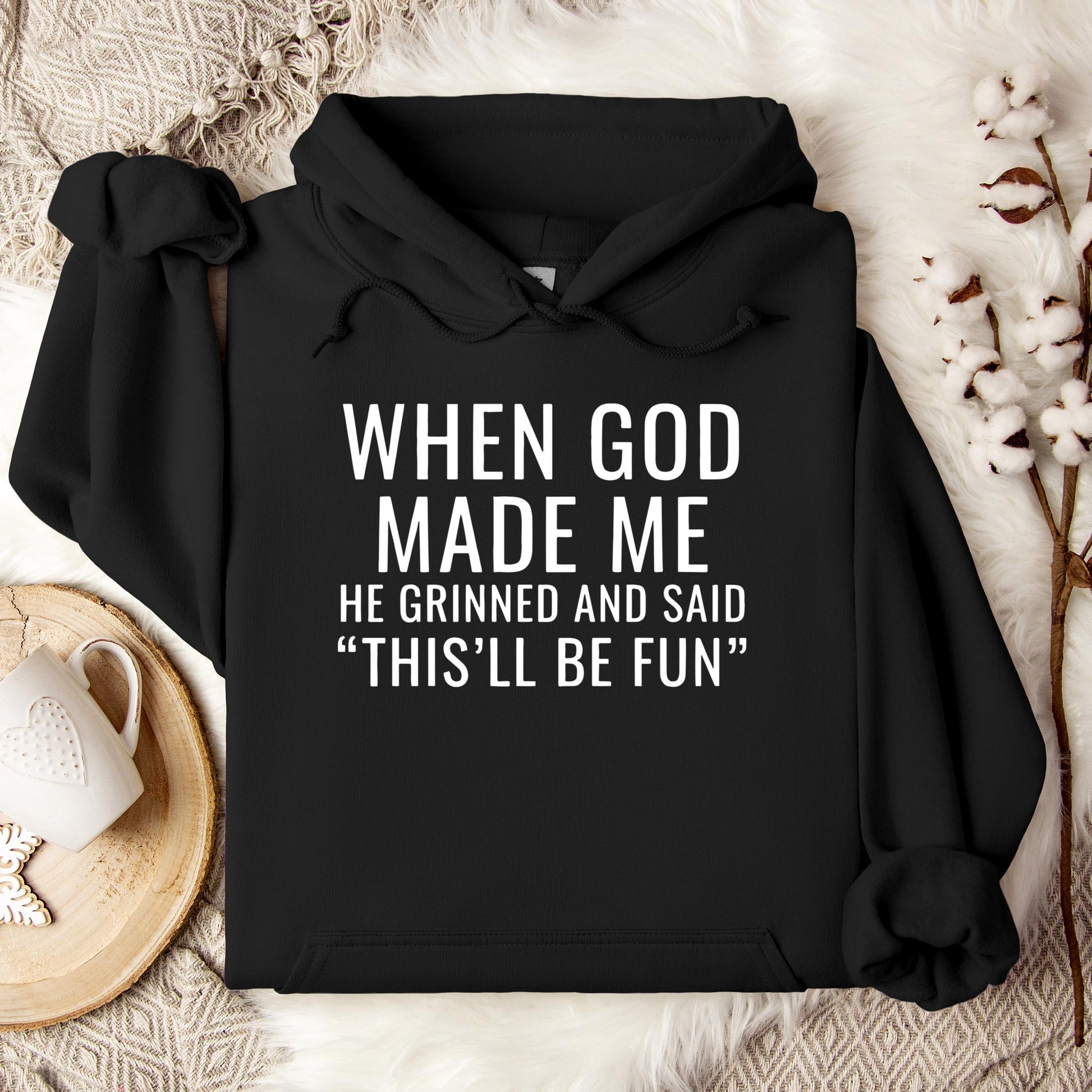 When God Made Me He Grinned And Said This'll Be Fun 12 Hoodie