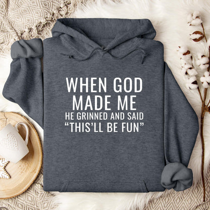 When God Made Me He Grinned And Said This'll Be Fun 12 Hoodie