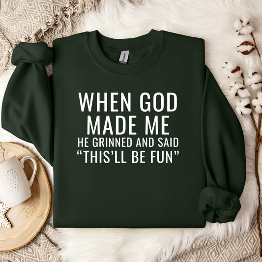 When God Made Me He Grinned And Said This'll Be Fun 12 Sweatshirt