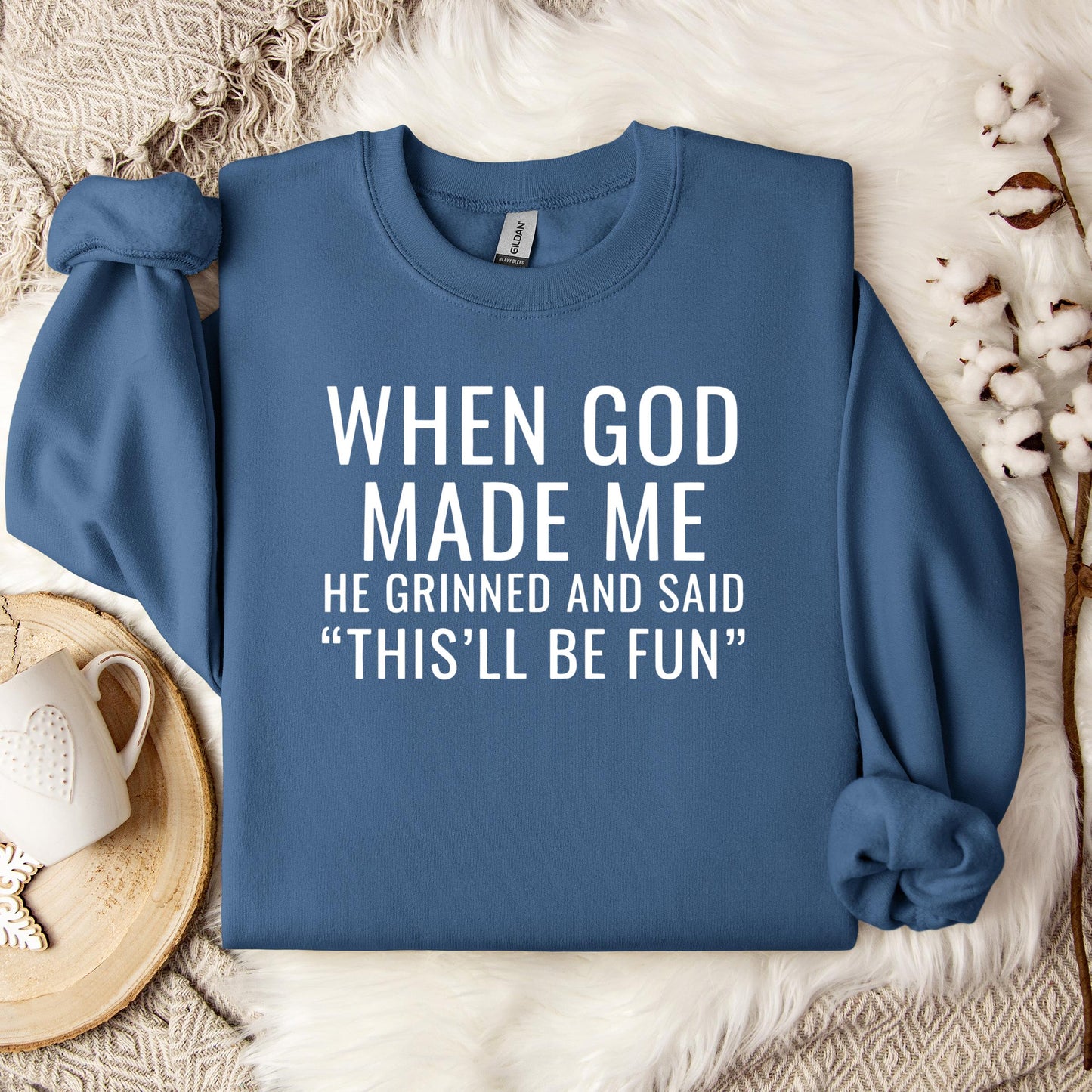 When God Made Me He Grinned And Said This'll Be Fun 12 Sweatshirt