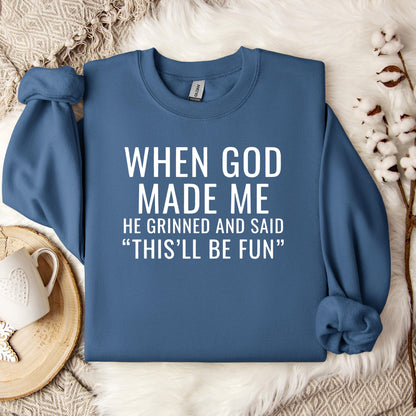 When God Made Me He Grinned And Said This'll Be Fun 12 Sweatshirt