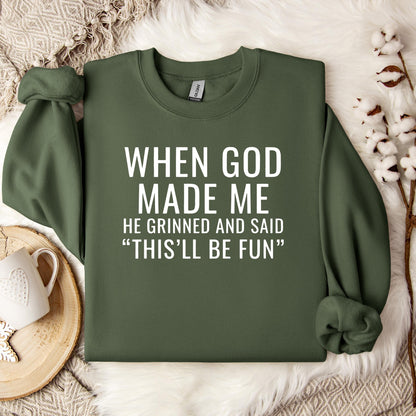 When God Made Me He Grinned And Said This'll Be Fun 12 Sweatshirt