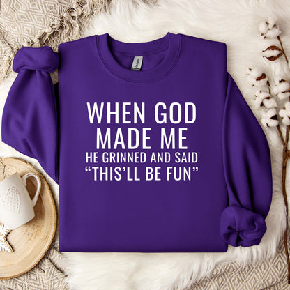 When God Made Me He Grinned And Said This'll Be Fun 12 Sweatshirt