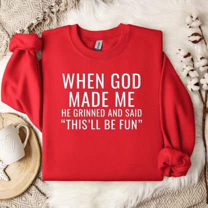 When God Made Me He Grinned And Said This'll Be Fun 12 Sweatshirt
