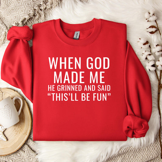 When God Made Me He Grinned And Said This'll Be Fun 12 Sweatshirt
