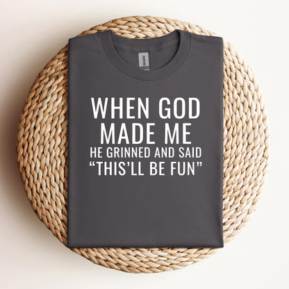 When God Made Me He Grinned And Said This'll Be Fun 12