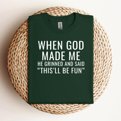 When God Made Me He Grinned And Said This'll Be Fun 12