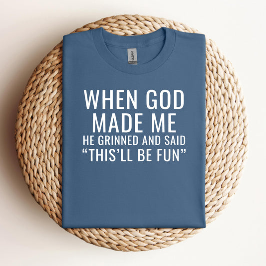 When God Made Me He Grinned And Said This'll Be Fun 12