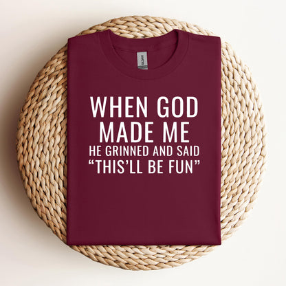 When God Made Me He Grinned And Said This'll Be Fun 12