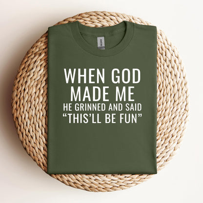 When God Made Me He Grinned And Said This'll Be Fun 12