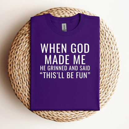 When God Made Me He Grinned And Said This'll Be Fun 12