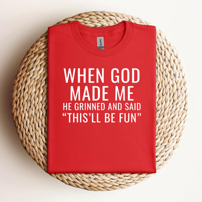 When God Made Me He Grinned And Said This'll Be Fun 12