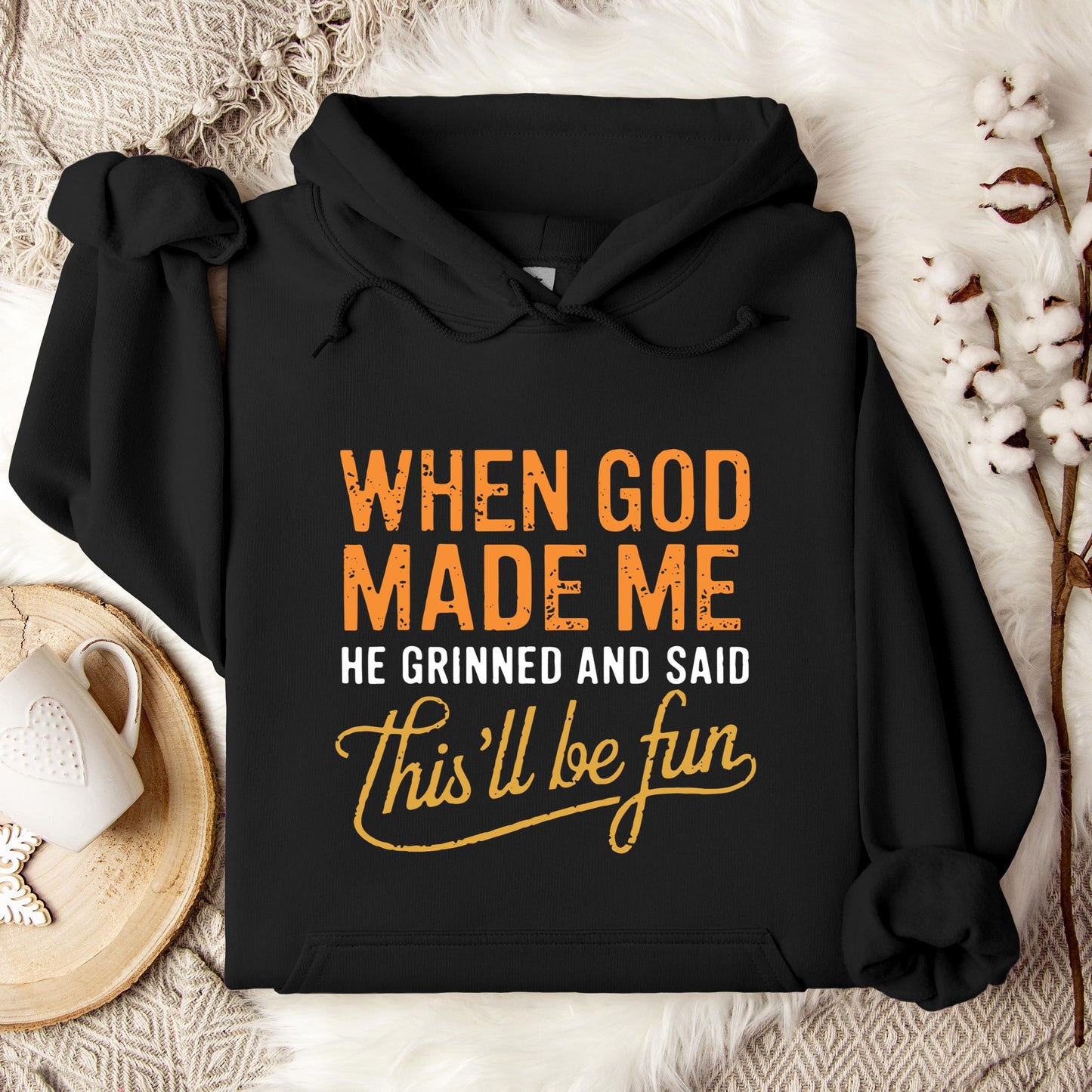 When God Made Me He Grinned And Said This'll Be Fun 13 Hoodie
