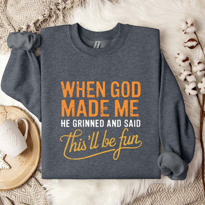When God Made Me He Grinned And Said This'll Be Fun 13 Sweatshirt