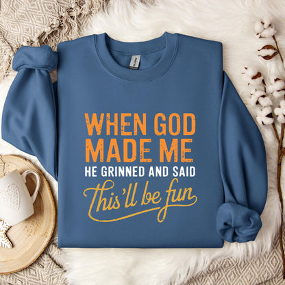 When God Made Me He Grinned And Said This'll Be Fun 13 Sweatshirt