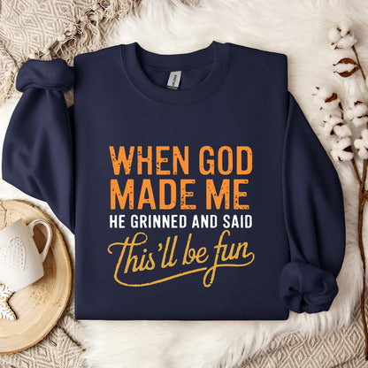 When God Made Me He Grinned And Said This'll Be Fun 13 Sweatshirt