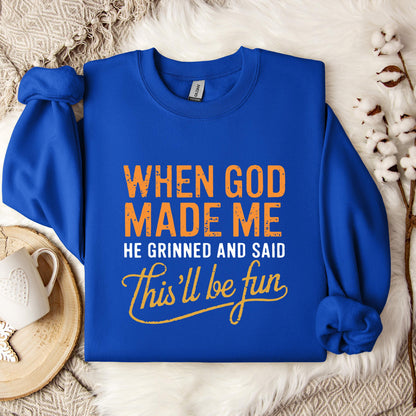 When God Made Me He Grinned And Said This'll Be Fun 13 Sweatshirt