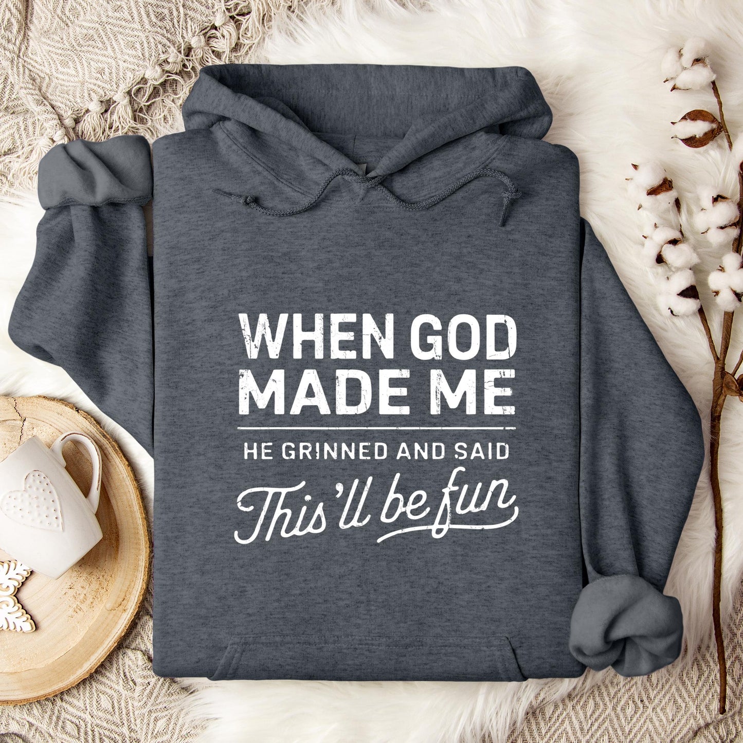When God Made Me He Grinned And Said This'll Be Fun 14 Hoodie