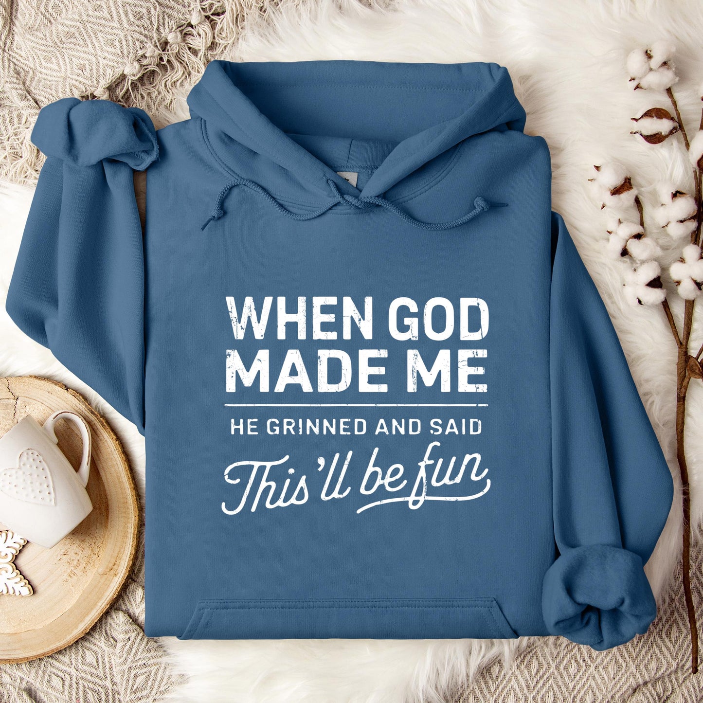 When God Made Me He Grinned And Said This'll Be Fun 14 Hoodie