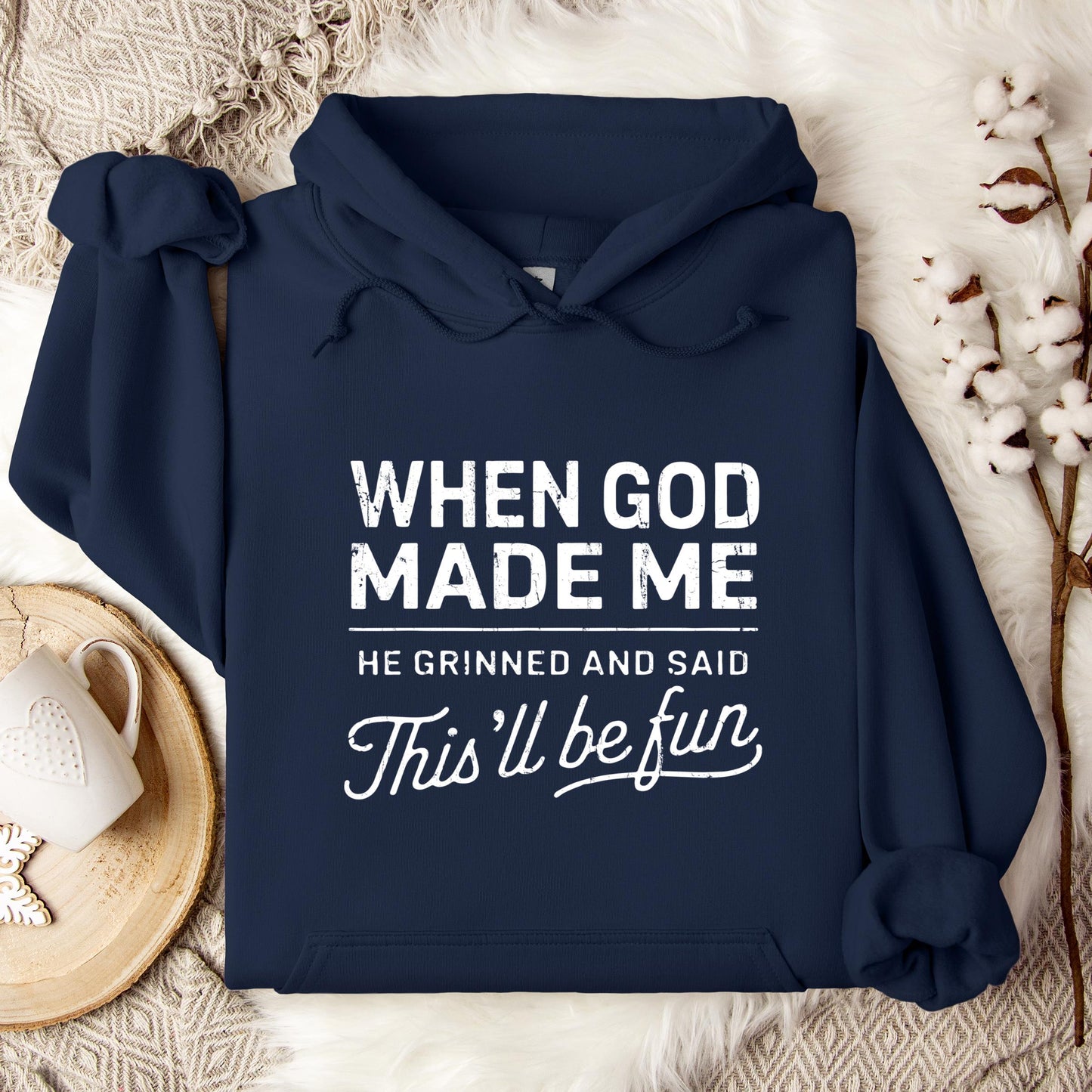 When God Made Me He Grinned And Said This'll Be Fun 14 Hoodie