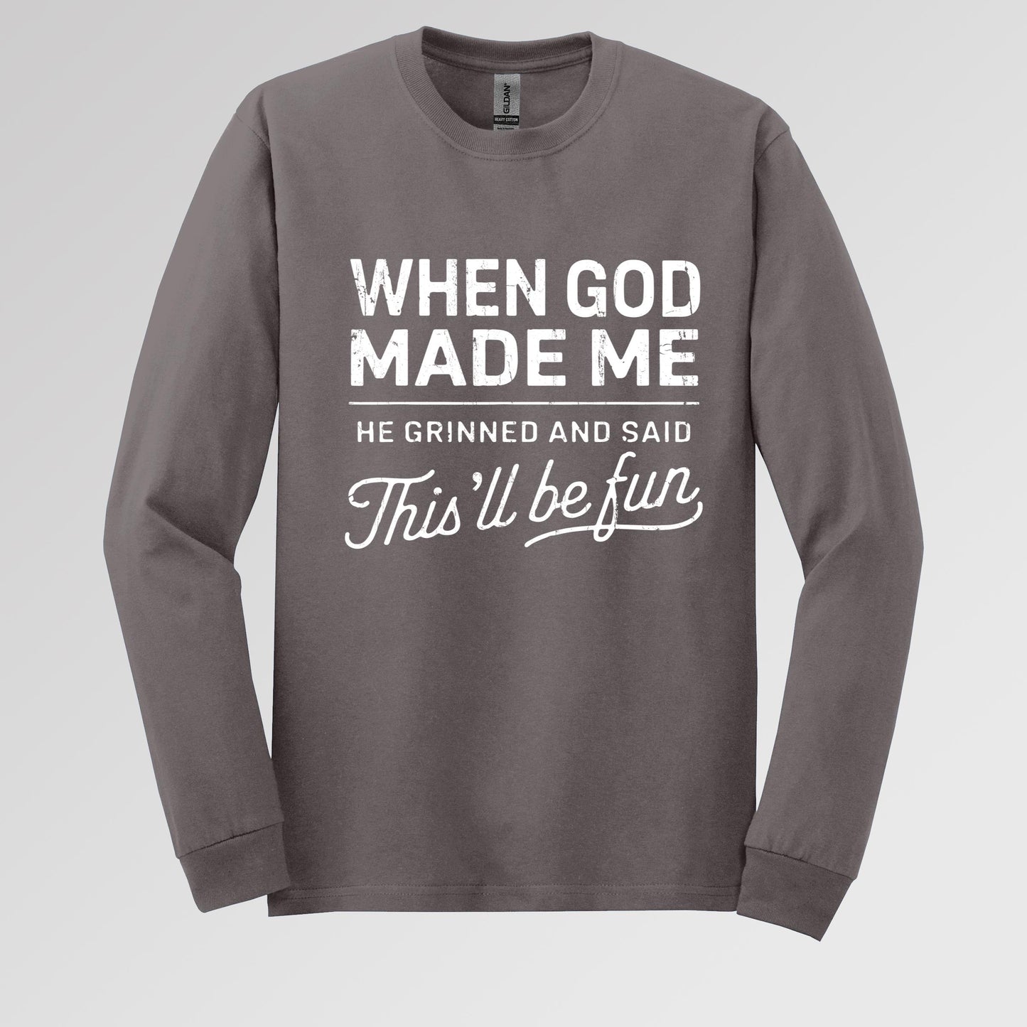 When God Made Me He Grinned And Said This'll Be Fun 14 Long Sleeve T-Shirt
