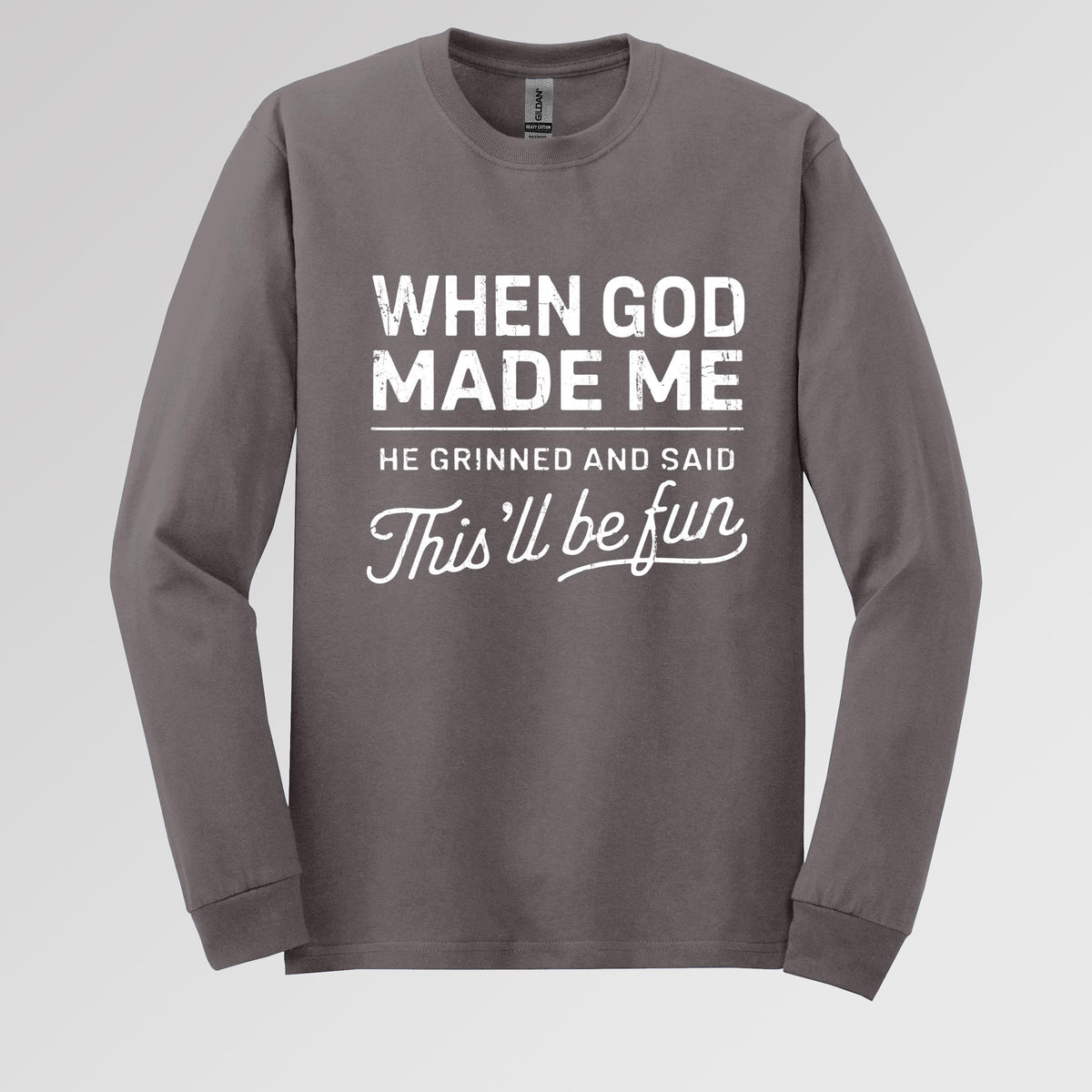 When God Made Me He Grinned And Said This'll Be Fun 14 Long Sleeve T-Shirt