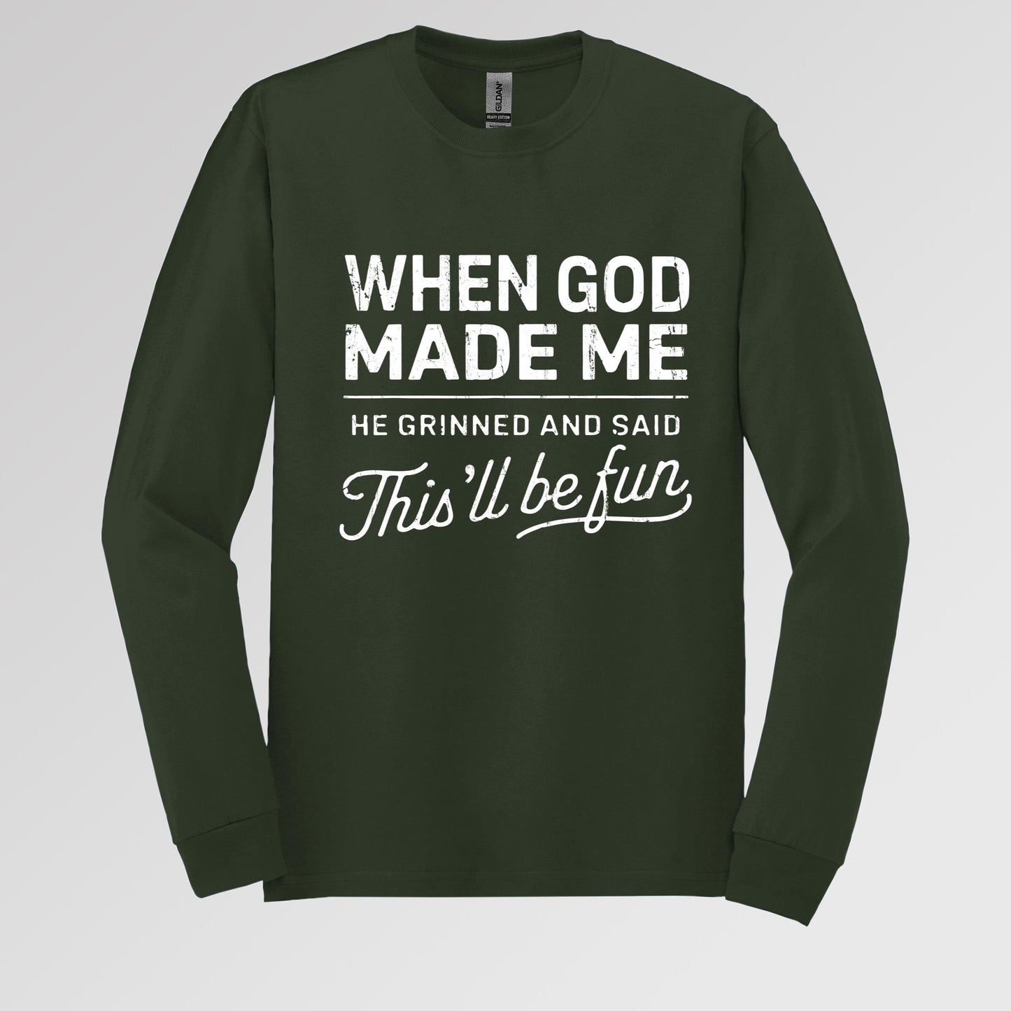 When God Made Me He Grinned And Said This'll Be Fun 14 Long Sleeve T-Shirt