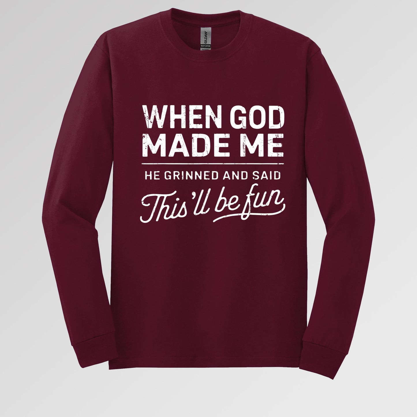 When God Made Me He Grinned And Said This'll Be Fun 14 Long Sleeve T-Shirt