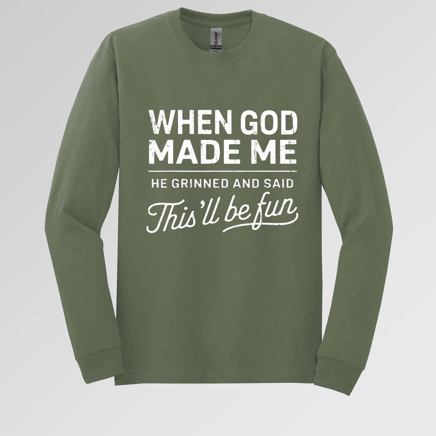 When God Made Me He Grinned And Said This'll Be Fun 14 Long Sleeve T-Shirt