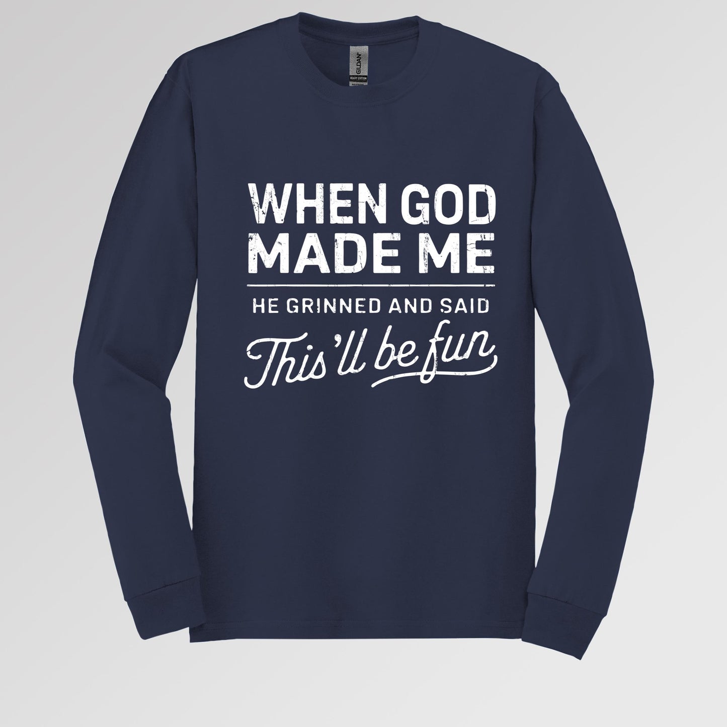 When God Made Me He Grinned And Said This'll Be Fun 14 Long Sleeve T-Shirt