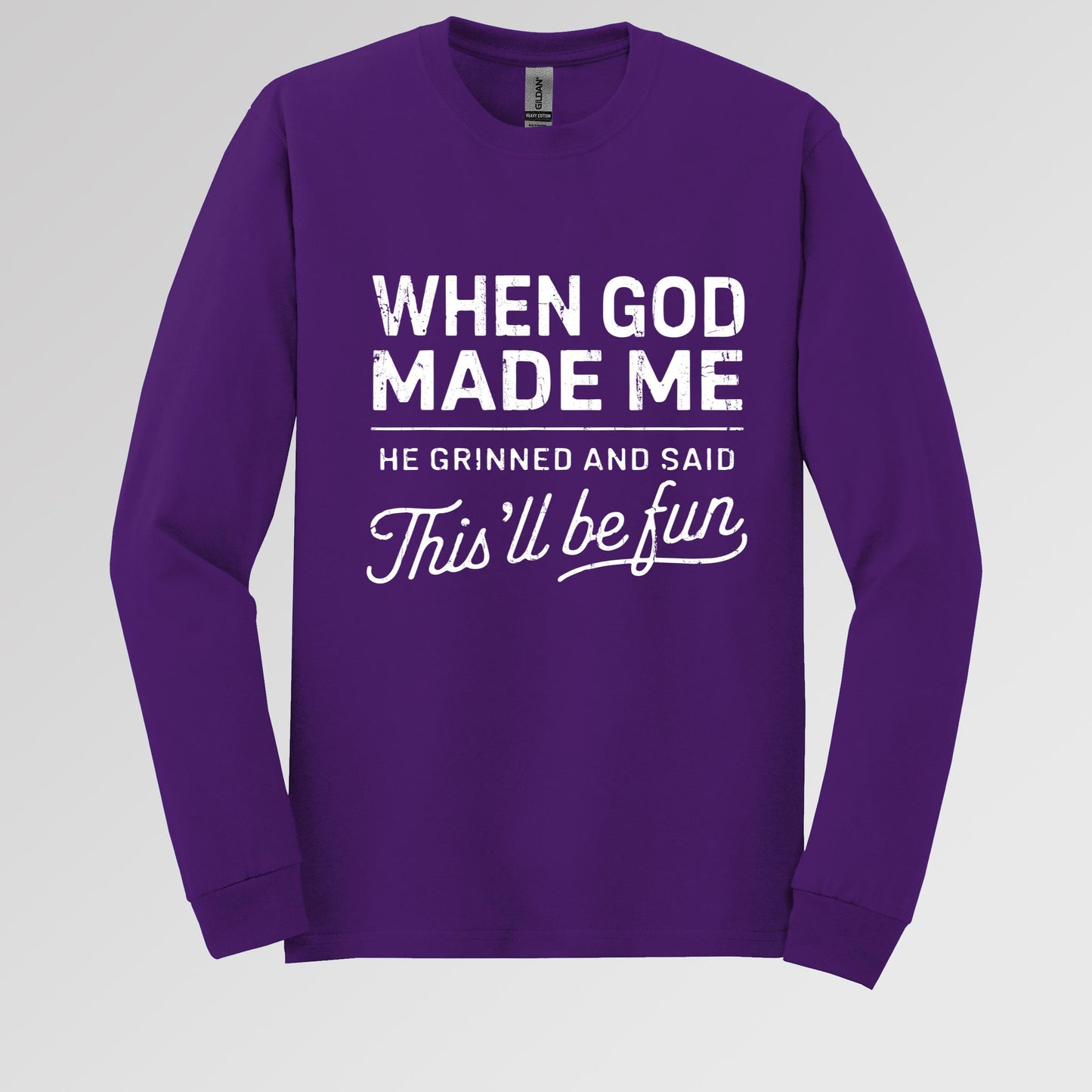 When God Made Me He Grinned And Said This'll Be Fun 14 Long Sleeve T-Shirt