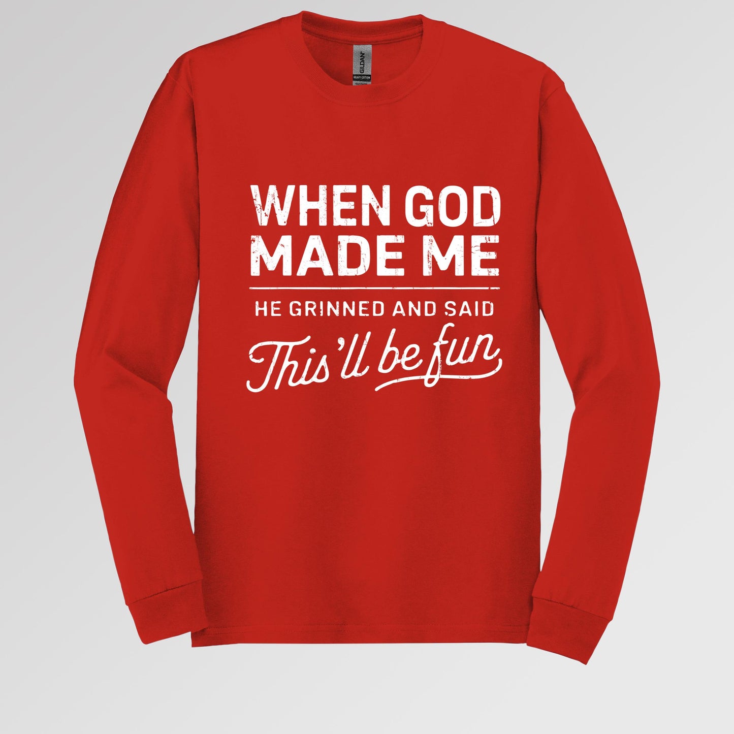 When God Made Me He Grinned And Said This'll Be Fun 14 Long Sleeve T-Shirt