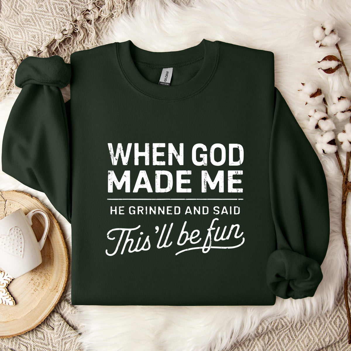 When God Made Me He Grinned And Said This'll Be Fun 14 Sweatshirt